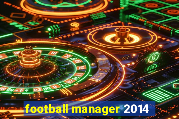 football manager 2014